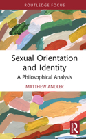 Sexual Orientation and Identity: A Philosophical Analysis (Routledge Focus on Philosophy) 1032193646 Book Cover