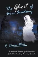 The Ghost Of Weir Academy: A Historical Account Of The Activities Of The Weir Academy Boarding School 1681811324 Book Cover
