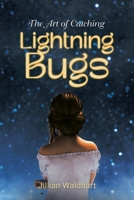 The Art of Catching Lightning Bugs B0CKZHFP9Q Book Cover