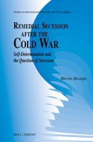 Remedial Secession after the Cold War : Self-Determination and the Question of Secession 9004757732 Book Cover