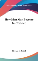 How Man May Become In-Christed 1162874066 Book Cover