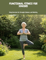 FUNCTIONAL FITNESS FOR SENIORS Daily Exercises for Strength, Balance, and Mobility B0FHBWD8N4 Book Cover