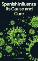 Spanish Influenza: Its Cause and Cure 1667305565 Book Cover