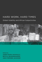 Hard Work, Hard Times: Global Volatility and African Subjectivities 0520098749 Book Cover
