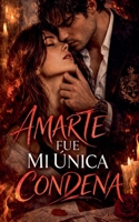 Amarte Fue Mi Única Condena (Spanish Edition) B0GWQBL11T Book Cover