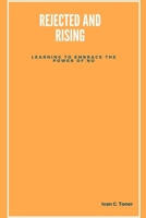 Rejected and Rising: Learning to Embrace the Power of No B0BTS369RW Book Cover