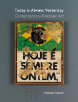 Today Is Always Yesterday: Contemporary Brazilian Art 1789148006 Book Cover
