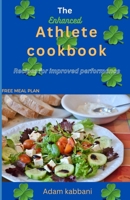The Enhanced Athlete cookBook: Recipes For Improved Performance B0CCCKQ8X3 Book Cover