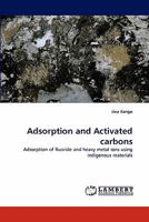 Adsorption and Activated carbons: Adsorption of fluoride and heavy metal ions using indigenous materials 3843385319 Book Cover