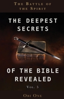 The Deepest Secrets of the Bible Revealed Volume 5: The Battle of the Spirit 1637698585 Book Cover