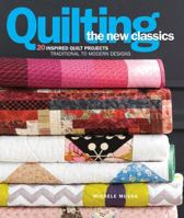 Quilting the New Classics: 10 Traditional Techniques * 20 Creative Designs 1936096803 Book Cover