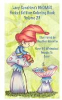 Lacy Sunshine's Gnomes Coloring Book Volume 23: Heather Valentin's Pocket Edition Whimsical Garden Gnomes Coloring for Adults and Children of All Ages 1536928275 Book Cover