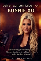 Lehren aus dem Leben von Bunnie Xo: Neuerfindung, Resilienz und die Macht, die eigene Geschichte selbst in die Hand zu nehmen (German Edition) B0GPC86ZXD Book Cover