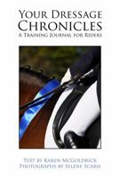 Your Dressage Chronicles: A Training Journal for Riders 1937565092 Book Cover