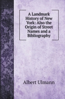 A Landmark History of New York: Also the Origin of Street Names and a Bibliography 5519693935 Book Cover