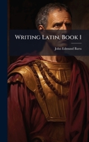 Writing Latin, Book 1 1377907686 Book Cover