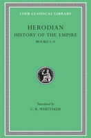 Herodian: History of the Empire, Volume I, Books 1-4 (Loeb Classical Library No. 454) 0434994553 Book Cover