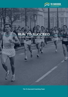 Run to Succeed: The Complete Running Guide for Juniors, Coaches and Parents B0GZN4TL6M Book Cover