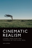 Cinematic Realism: Luk�cs, Kracauer and Theories of the Filmic Real 1474441343 Book Cover