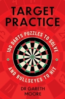 Target Practice: 100 Darts Puzzles to Solve and Bullseyes to Hit 1399752898 Book Cover