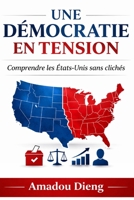 UNE DÉMOCRATIE EN TENSION: Comprendre les États-Unis sans clichés (French Edition) B0GQ6S9N88 Book Cover