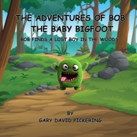 The Adventures of Bob The Baby Bigfoot: Bob Finds A Lost Boy In The Woods B0C52BT1LC Book Cover