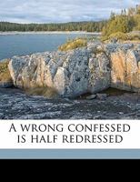A Wrong Confessed is Half Redressed 0548563225 Book Cover