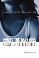 Comes the Darkness, Comes the Light: A Memoir of Cutting, Healing, and Hope 0814474233 Book Cover