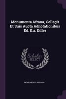 Monumenta Afrana, Collegit Et Suis Aucta Adnotationibus Ed. E.a. Diller... 1378319257 Book Cover