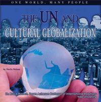 The UN and Cultural Globalization: One World, Many People (The United Nations: Global Leadership) 1422200728 Book Cover