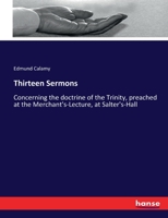 Thirteen Sermons Concerning the Doctrine of the Trinity: Preach'd at the Merchant's-Lecture, at Salter's-Hall; Together with a Vindication of That ... V. 7, from Being Spurious 101928725X Book Cover