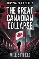 The Great Canadian Collapse: Conspiracy or Chaos? 1998704564 Book Cover