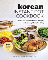 Korean Instant Pot Cookbook: Classic and Modern Korean Recipes for Everyday Home Cooking 1734124121 Book Cover