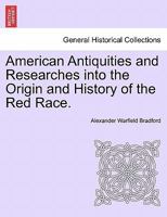 American Antiquities And Researches Into The Origin And History Of The Red Race 124156051X Book Cover