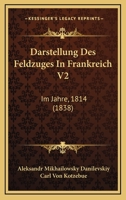 Darstellung Des Feldzuges In Frankreich V2: Im Jahre, 1814 (1838) 1167586328 Book Cover