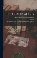 Peter and Alexis; an Historical Novel. Sole Authorized Translation From the Russian 1019196505 Book Cover