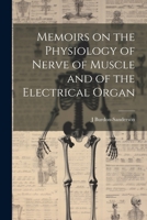 Memoirs on the Physiology of Nerve of Muscle and of the Electrical Organ 1022159453 Book Cover