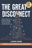 The Great Disconnect - Local SEO: The Rainmaker's Secret Playbook to Making the Phone Ring and Turning Local SEO into Real-World Revenue B0GNHPZDB4 Book Cover