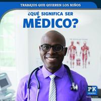 Que significa ser medico? (What's It Really Like to Be a Doctor) (Trabajos que quieren los ninos 1725305607 Book Cover