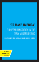 To Make America: European Emigration in the Early Modern Period 0520325672 Book Cover