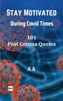 Stay Motivated During Covid Times: 101 Post Corona Quotes 9393582467 Book Cover