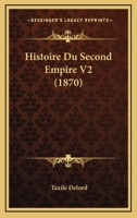Histoire Du Second Empire, 1848-1869 (1848-1870). Tome Deuxieme Troisieme Edition 0274642778 Book Cover