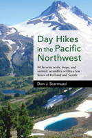 Day Hikes in the Pacific Northwest: 90 Favorite Trails, Loops, and Summit Scrambles Within a Few Hours of Portland and Seattle 1513261428 Book Cover