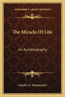 The Miracle Of Life: An Autobiography 1430485752 Book Cover