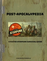 Post-Apocalypedia: A Mister Atompunk Survival Guide B0HG8Z8TXH Book Cover