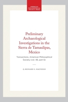 Preliminary Archaeological Investigations in the Sierra de Tamaulipas, Mexico: Transactions, American Philosophical Society (vol. 48, part 6) 1422376710 Book Cover