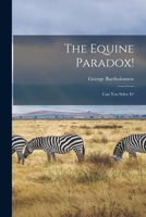 The Equine Paradox!: Can You Solve It? 1014277450 Book Cover