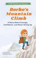 Borko’s Mountain Climb: A Story About Courage, Confidence, and Never Giving Up (Little Big Brave Stories) B0GVJTM528 Book Cover