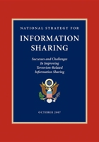 National Strategy for Information Sharing: Successes and Challenges in Improving Terrorism-Related Information Sharing 1600375855 Book Cover