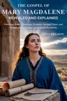THE GOSPEL OF MARY MAGDALENE REVEALED AND EXPLAINED: Unlocking Hidden Teachings, Feminine Spiritual Power, and Transformative Guidance from Early Christianity B0FLN9FZFP Book Cover